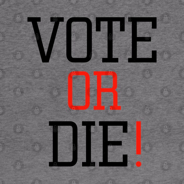 Vote or die by EmaUness1art